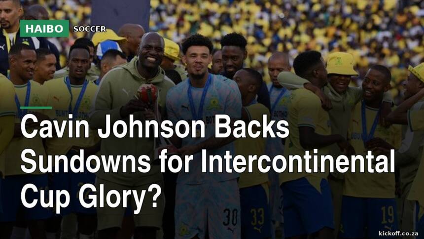 Cavin Johnson Backs Sundowns For Intercontinental Cup Glory?