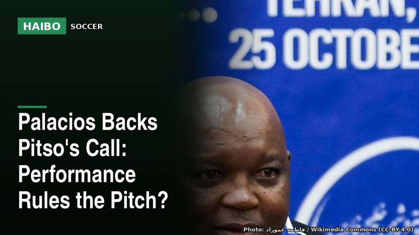 Palacios Backs Pitso's Call: Performance Rules The Pitch?