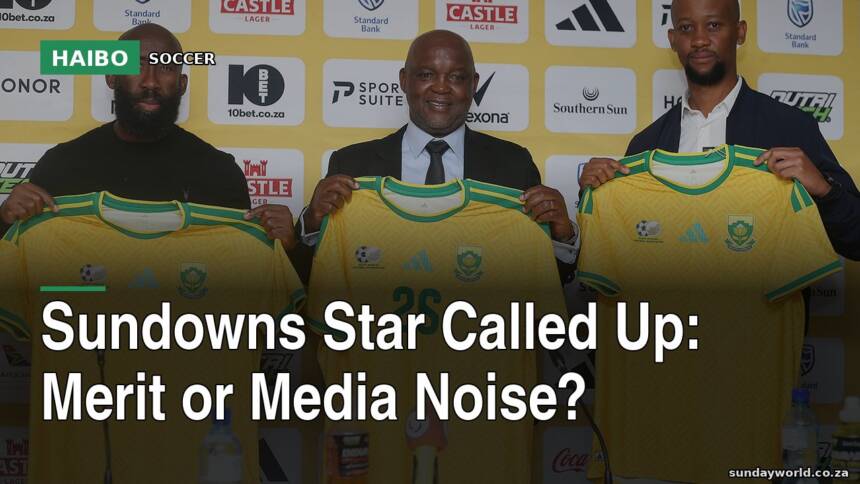 Sundowns Star Called Up: Merit Or Media Noise?