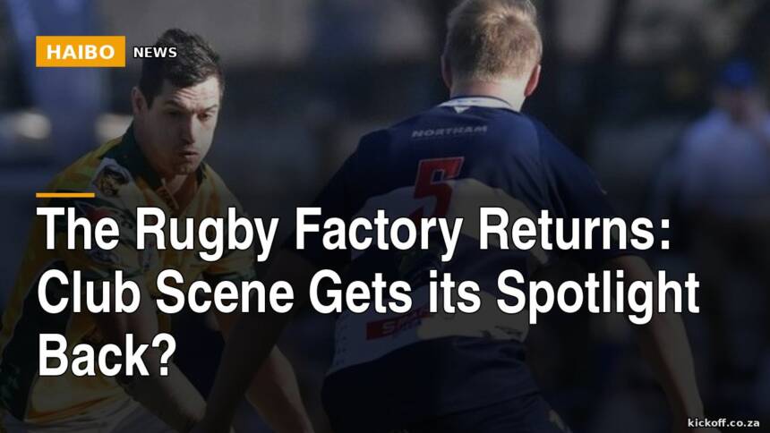 The Rugby Factory Returns: Club Scene Gets Its Spotlight Back?