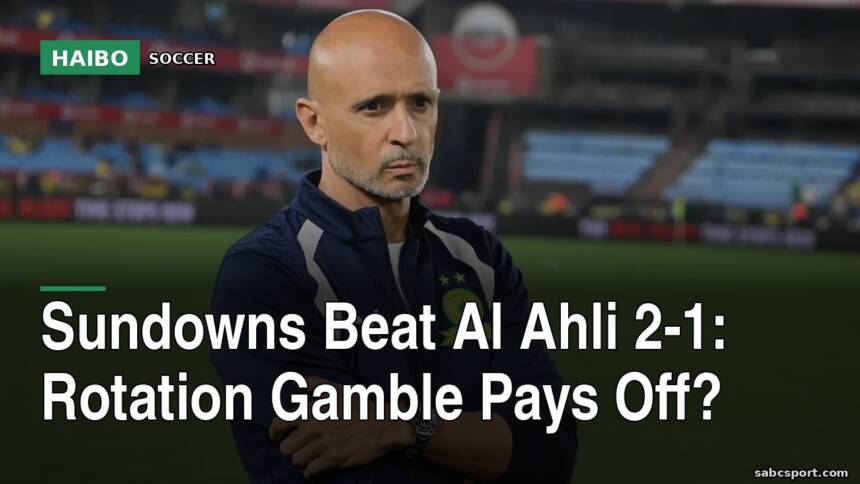 Sundowns Beat Al Ahli 2-1: Rotation Gamble Pays Off?