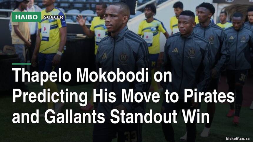 Thapelo Mokobodi On Predicting His Move To Pirates And Gallants Standout Win
