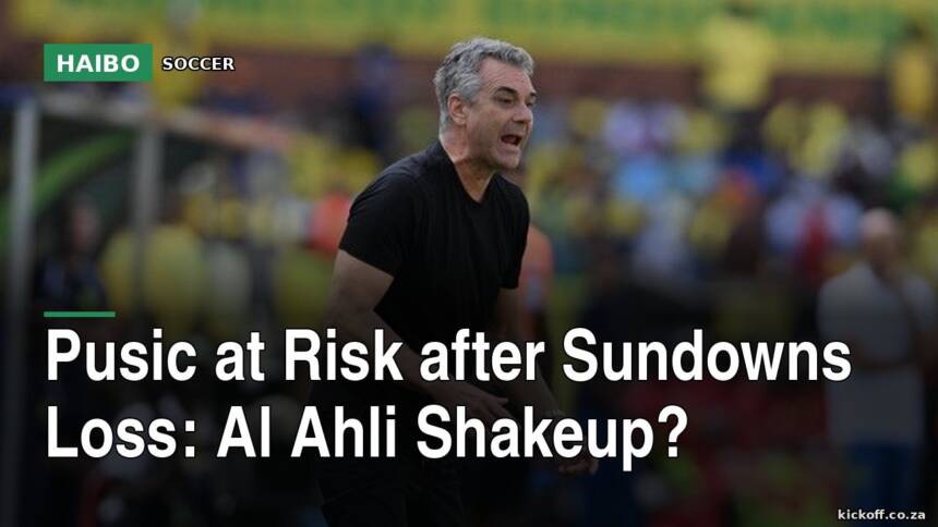 Pusic At Risk After Sundowns Loss: Al Ahli Shakeup?