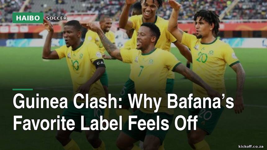 Guinea Clash: Why Bafana’s Favorite Label Feels Off