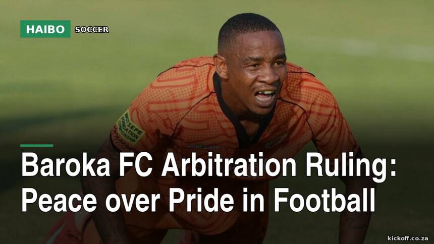 Baroka FC Arbitration Ruling: Peace Over Pride In Football