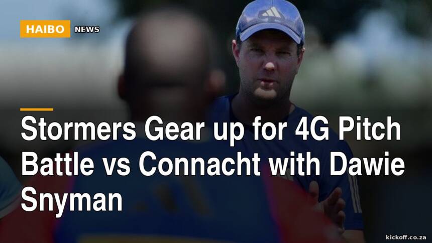 Stormers Gear Up for 4G Pitch Battle vs Connacht With Dawie Snyman