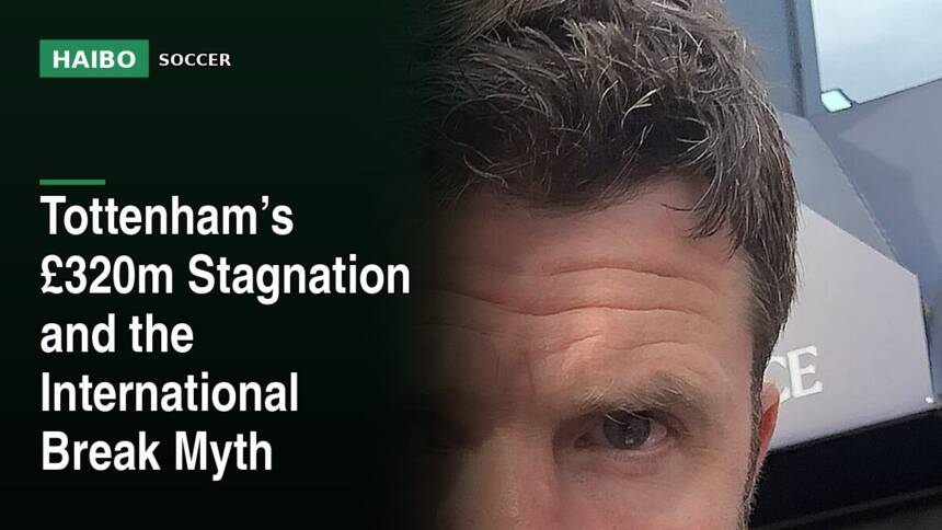 Tottenham’s £320m Stagnation And The International Break Myth